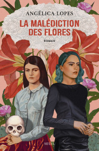 Angélica Lopes — La Malédiction des Flores