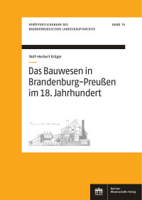 Rolf-Herbert Krüger — Das Bauwesen in Brandenburg-Preußen im 18. Jahrhundert