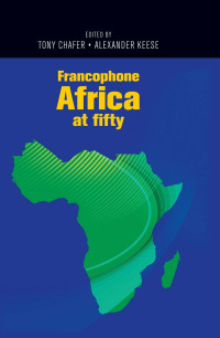 Tony Chafer;Alexander Keese; — Francophone Africa at Fifty