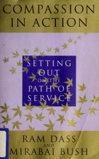 Ram Dass;Dass, Ram;Bush, Mirabai, 1939- & Dass, Ram & Bush, Mirabai, 1939- — Compassion in action : setting out on the path of service