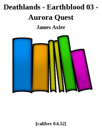 James Axler [Axler, James] — Deathlands - Earthblood 03 - Aurora Quest