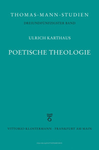 Ulrich Karthaus — Poetische Theologie. Überlegungen zu Thomas Mann