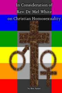 Ken Ammi — In Consideration of Rev. Dr. Mel White on Christian Homosexuality