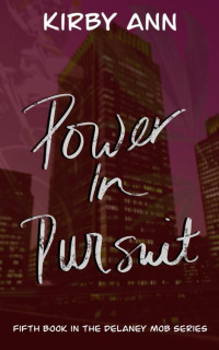 Kirby Ann — Power In Pursuit (DeLaney Mob Series Book 5)