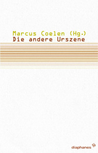 Marcus Coelen; — Die andere Urszene