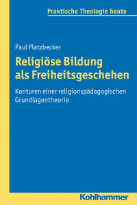 Paul Platzbecker — Religiöse Bildung als Freiheitsgeschehen