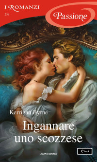 Kerrigan Byrne — Ingannare uno scozzese (I Romanzi Passione)