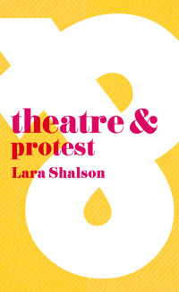 Lara Shalson — Theatre & Protest