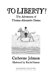 Catherine Johnson — To Liberty! the Adventures of Thomas-Alexandre Dumas