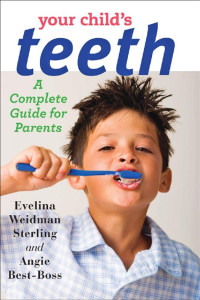 Evelina Weidman Sterling & Angie Best-Boss — Your Child's Teeth: A Complete Guide for Parents