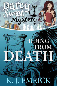 Emrick, K.J. — Hiding From Death (A Darcy Sweet Cozy Mystery #6)