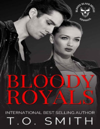 T.O. Smith — Bloody Royals: An MC Romance Novel (Bloody Black Skulls MC Book 1)
