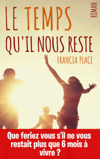 Francia Place [Place, Francia] — Le temps qu'il nous reste (French Edition)