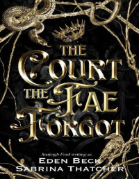 Eden Beck & Analeigh Ford & Sabrina Thatcher — The Court The Fae Forgot: A Fae Fantasy Romance (A Court of Thieves and Traitors Book 1)