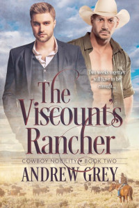 Andrew Grey — The Viscount's Rancher (Cowboy Nobility Book #2)