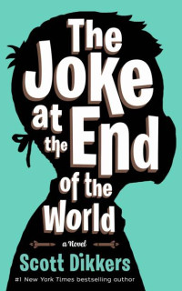 Scott Dikkers — The Joke at the End of the World: a Novel