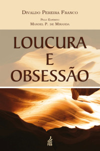 Divaldo Pereira Franco — Loucura e obsessão