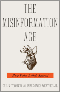 Cailin O'Connor & James Owen Weatherall — The Misinformation Age