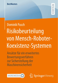 Dominik Pusch — Risikobeurteilung von Mensch-Roboter-Koexistenz-Systemen: Ansätze für ein erweitertes Bewertungsverfahren zur Sicherstellung der Maschinensicherheit
