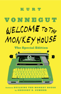 Kurt Vonnegut, Gregory D. Sumner — Welcome to the Monkey House: The Special Edition