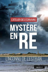 L’ATELIER DES ECRIVAINS, ASSOCIATION — Mystère en Ré: L’inconnu de l’estran