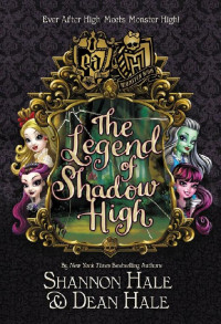 Shannon Hale & Dean Hale — Monster High/Ever After High: The Legend of Shadow High