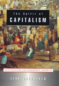 Liah Greenfeld — The Spirit of Capitalism: Nationalism and Economic Growth