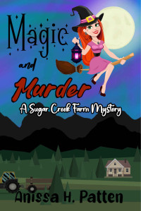 Anissa Patten — Magic And Murder (Sugar Creek Farm Mystery 1)