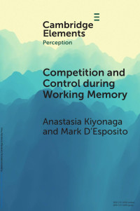 Anastasia Kiyonaga & Mark D’Esposito — Competition and Control During Working Memory