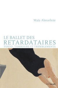 Maïa Aboueleze — Le Ballet des retardataires