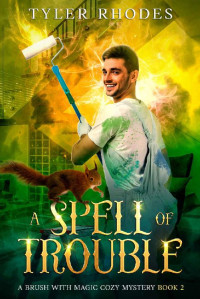 Tyler Rhodes — A Spell of Trouble (Brush with Magic Cozy Mystery 2)