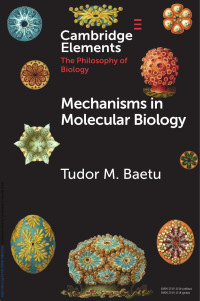 Tudor M. Baetu — Mechanisms in Molecular Biology