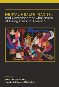 Donna M. Norris, M.D. & Annelle B. Primm, M.D., M.P.H. — Mental Health, Racism, and Contemporary Challenges of Being Black in America