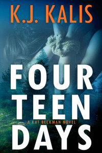 K. J. Kalis [Kalis, K. J.] — Fourteen Days: A Heart-Pounding Kidnapping Thriller (Kat Beckman Book 2)