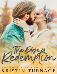 Kristin Turnage — The Edge of Redemption: A Hate to Love Romance (The Edge Series Book 3)