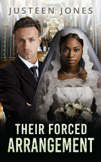 Justeen Jones — Their Forced Arrangement: BWWM, Billionaire, Unexpected Marriage, Secrets Romance