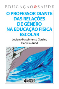 Daniela Auad ; Luciano Corsino — O Professor diante das relações de gênero na educação física escolar