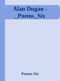 Poems Six — Alan Dugan -_Poems_Six