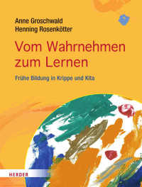 Anne Groschwald u. Henning Rosenkötter — Vom Wahrnehmen zum Lernen