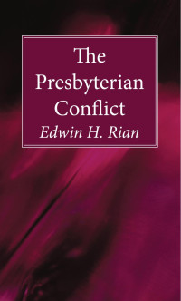 Edwin H. Rian; — The Presbyterian Conflict