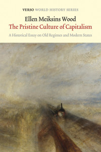 Ellen Meiksins Wood — The Pristine Culture of Capitalism