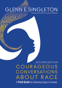 Glenn E. Singleton; — Courageous Conversations About Race