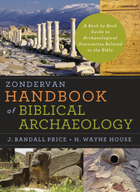 J. Randall Price;H. Wayne House; & H. Wayne House — Zondervan Handbook of Biblical Archaeology