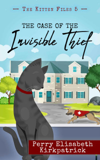 Perry Elisabeth Kirkpatrick — The Case of the Invisible Thief (The Kitten Files 5)