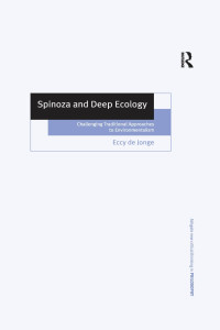 Eccy de Jonge — Spinoza and Deep Ecology: Challenging Traditional Approaches to Environmentalism