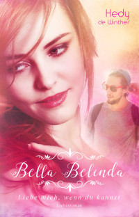 Hedy de Winther & Rosalie Gray [de Winther, Hedy] — Bella Belinda: Liebe mich, wenn du kannst (Genussfaktor Liebe 3) (German Edition)