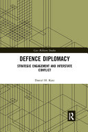 Daniel H. Katz — Defence Diplomacy : Strategic Engagement and Interstate Conflict