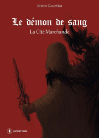 Anton Gauthier — Le démon de sang: La Cité Marchande - Livre 1 (French Edition)