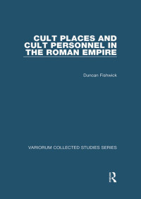 Duncan Fishwick — Cult Places and Cult Personnel in the Roman Empire