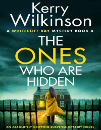 Kerry Wilkinson — The Ones Who Are Hidden: An absolutely gripping suspense mystery novel (A Whitecliff Bay Mystery Book 4)